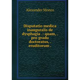 

Книга Disputatio medica inauguralis de dysphagia.: quam,. pro gradu doctoratus,. eruditorum.