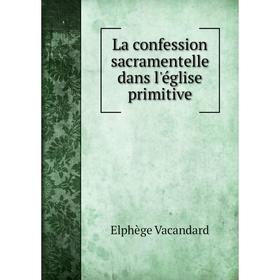 

Книга La confession sacramentelle dans l'église primitive