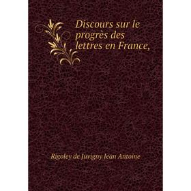 

Книга Discours sur le progrès des lettres en France,