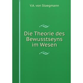 

Книга Die Theorie des Bewusstseyns im Wesen