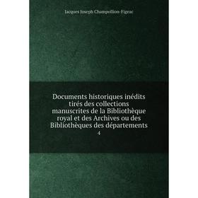 

Книга Documents historiques inédits tirés des collections manuscrites de la Bibliothèque royal et des Archives ou des Bibliothèques des départements 4