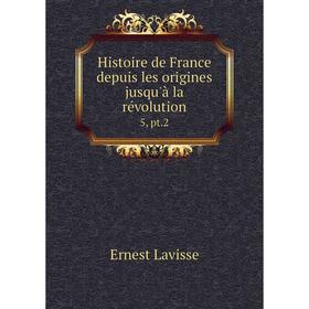 

Книга Histoire de France depuis les origines jusqu'à la révolution 5, pt.2