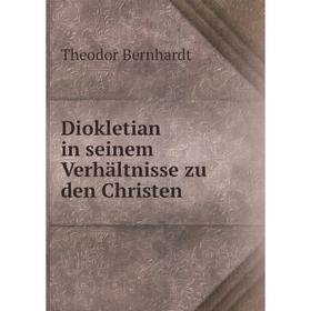 

Книга Diokletian in seinem Verhältnisse zu den Christen