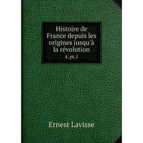 

Книга Histoire de France depuis les origines jusqu'à la révolution 4, pt.1