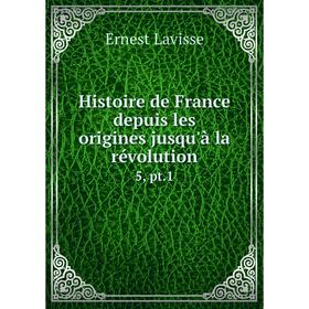 

Книга Histoire de France depuis les origines jusqu'à la révolution 5, pt.1