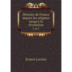 

Книга Histoire de France depuis les origines jusqu'à la révolution 2, pt.2
