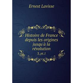 

Книга Histoire de France depuis les origines jusqu'à la révolution 3, pt.1