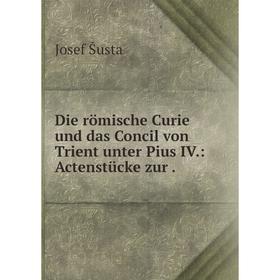 

Книга Die römische Curie und das Concil von Trient unter Pius IV.: Actenstücke zur.