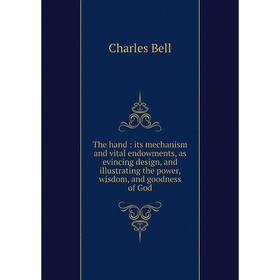 

Книга The hand: its mechanism and vital endowments, as evincing design, and illustrating the power, wisdom, and goodness of God