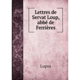 

Книга Lettres de Servat Loup, abbé de Ferrières