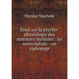 

Книга Essai sur la psycho-physiologie des monstres humains: un anencéphale - un xiphopage