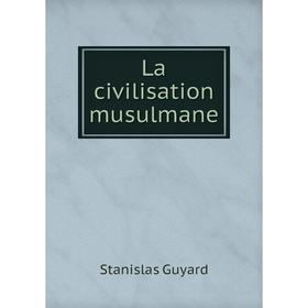 

Книга La civilisation musulmane