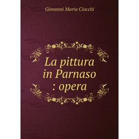 

Книга La pittura in Parnaso: opera