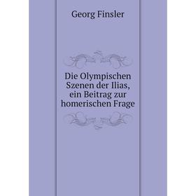 

Книга Die Olympischen Szenen der Ilias, ein Beitrag zur homerischen Frage