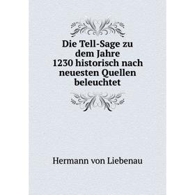 

Книга Die Tell-Sage zu dem Jahre 1230 historisch nach neuesten Quellen beleuchtet