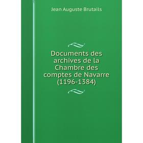 

Книга Documents des archives de la Chambre des comptes de Navarre (1196-1384)