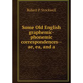 

Книга Some Old English graphemic-phonemic correspondences--ae, ea, and a