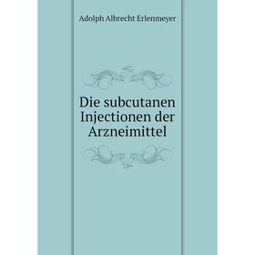 

Книга Die subcutanen Injectionen der Arzneimittel