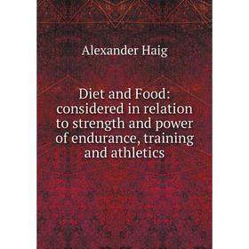 

Книга Diet and Food: considered in relation to strength and power of endurance, training and athletics