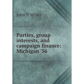 

Книга Parties, group interests, and campaign finance: Michigan '56