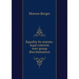 

Книга Equality by statute: legal controls over group discrimination