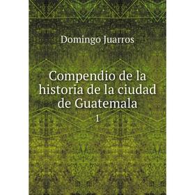 

Книга Compendio de la historia de la ciudad de Guatemala 1