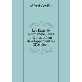 

Книга Les États de Normandie, leurs origines et leur développement au XIVe siècle