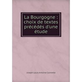 

Книга La Bourgogne: choix de textes précédés d'une étude