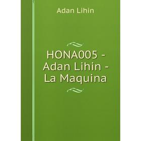 

Книга HONA005 - Adan Lihin - La Maquina