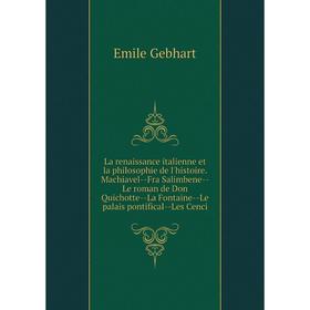 

Книга La renaissance italienne et la philosophie de l'histoire. Machiavel--Fra Salimbene--Le roman de Don Quichotte--La Fontaine--Le palais pontifical