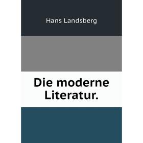 

Книга Die moderne Literatur.