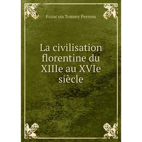 

Книга La civilisation florentine du XIIIe au XVIe siècle