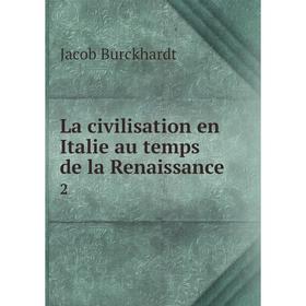 

Книга La civilisation en Italie au temps de la Renaissance 2