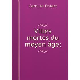 

Книга Villes mortes du moyen âge;