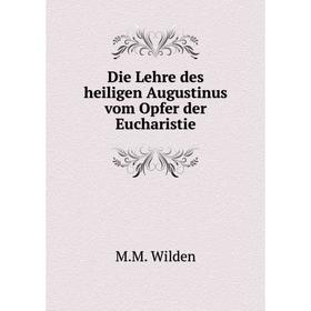 

Книга Die Lehre des heiligen Augustinus vom Opfer der Eucharistie