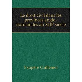 

Книга Le droit civil dans les provinces anglo-normandes au XIIP siècle