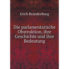 

Книга Die parlamentarische Obstruktion, ihre Geschichte und ihre Bedeutung