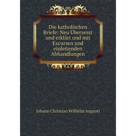 

Книга Die katholischen Briefe: Neu Übersesst und erklärt und mit Excursen und einleitenden Abhandlungen