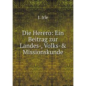 

Книга Die Herero: Ein Beitrag zur Landes-, Volks-& Missionskunde