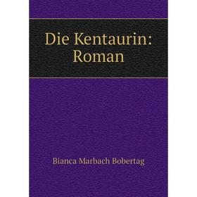 

Книга Die Kentaurin: Roman