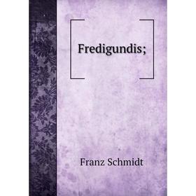 

Книга Fredigundis;