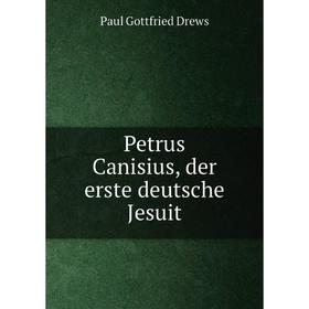 

Книга Petrus Canisius, der erste deutsche Jesuit
