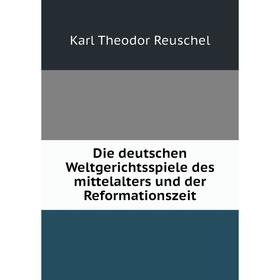 

Книга Die deutschen Weltgerichtsspiele des mittelalters und der Reformationszeit