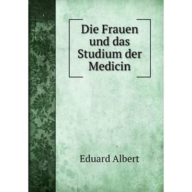 

Книга Die Frauen und das Studium der Medicin