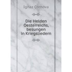 

Книга Die Helden Oesterreichs, besungen in Kriegsliedern