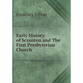 

Книга Early History of Scranton and The First Presbyterian Church