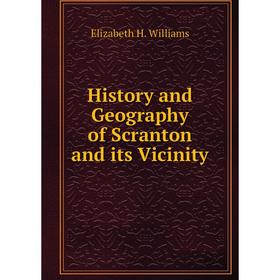 

Книга History and Geography of Scranton and its Vicinity