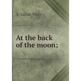 

Книга At the back of the moon;