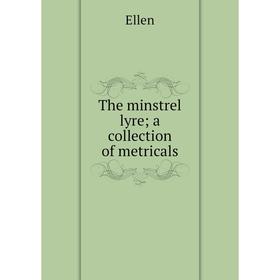 

Книга The minstrel lyre; a collection of metricals