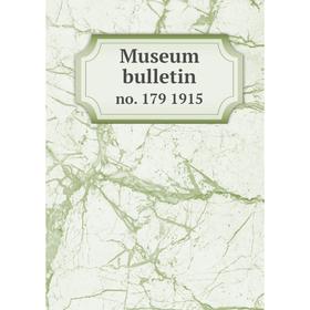 

Книга Museum bulletin no. 179 1915